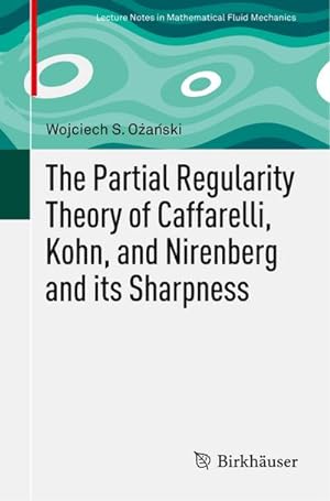 Image du vendeur pour The Partial Regularity Theory of Caffarelli, Kohn, and Nirenberg and its Sharpness mis en vente par BuchWeltWeit Ludwig Meier e.K.