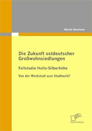 Bild des Verkufers fr Die Zukunft ostdeutscher Growohnsiedlungen: Fallstudie Halle-Silberhhe zum Verkauf von BuchWeltWeit Ludwig Meier e.K.