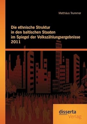 Imagen del vendedor de Die ethnische Struktur in den baltischen Staaten im Spiegel der Volkszhlungsergebnisse 2011 a la venta por BuchWeltWeit Ludwig Meier e.K.