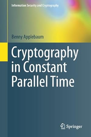 Bild des Verkufers fr Cryptography in Constant Parallel Time zum Verkauf von BuchWeltWeit Ludwig Meier e.K.