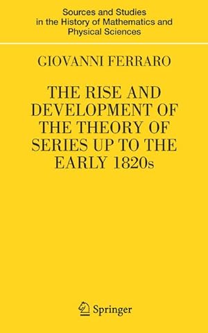 Seller image for The Rise and Development of the Theory of Series up to the Early 1820s for sale by BuchWeltWeit Ludwig Meier e.K.