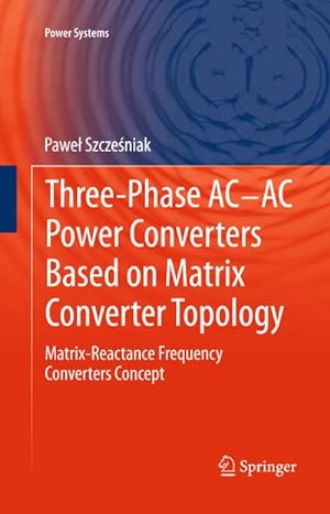 Imagen del vendedor de Three-phase AC-AC Power Converters Based on Matrix Converter Topology a la venta por BuchWeltWeit Ludwig Meier e.K.
