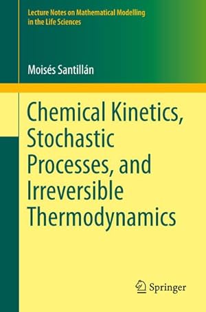 Bild des Verkufers fr Chemical Kinetics, Stochastic Processes, and Irreversible Thermodynamics zum Verkauf von BuchWeltWeit Ludwig Meier e.K.