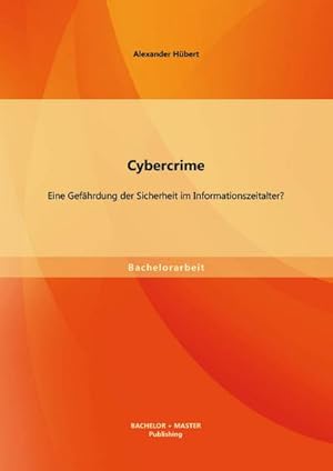 Seller image for Cybercrime: Eine Gefhrdung der Sicherheit im Informationszeitalter? for sale by BuchWeltWeit Ludwig Meier e.K.