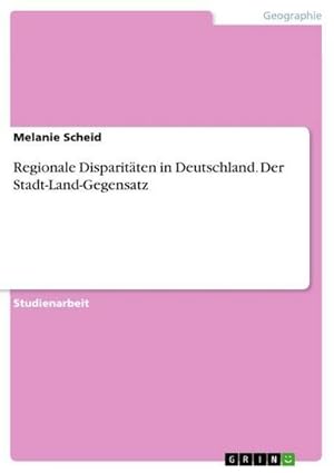 Seller image for Regionale Disparitten in Deutschland. Der Stadt-Land-Gegensatz for sale by BuchWeltWeit Ludwig Meier e.K.