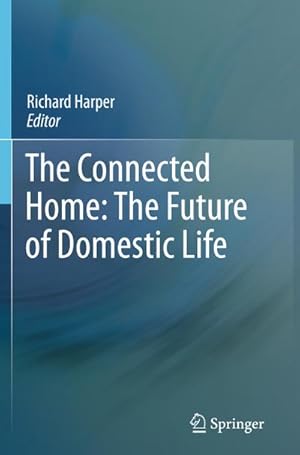 Seller image for The Connected Home: The Future of Domestic Life for sale by BuchWeltWeit Ludwig Meier e.K.