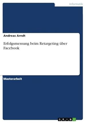 Imagen del vendedor de Erfolgsmessung beim Retargeting ber Facebook a la venta por BuchWeltWeit Ludwig Meier e.K.