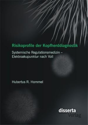 Immagine del venditore per Risikoprofile der Kopfherddiagnostik: Systemische Regulationsmedizin  Elektroakupunktur nach Voll venduto da BuchWeltWeit Ludwig Meier e.K.