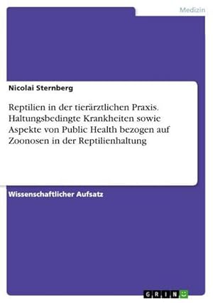 Bild des Verkufers fr Reptilien in der tierrztlichen Praxis. Haltungsbedingte Krankheiten sowie Aspekte von Public Health bezogen auf Zoonosen in der Reptilienhaltung zum Verkauf von BuchWeltWeit Ludwig Meier e.K.