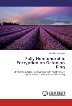 Seller image for Fully Homomorphic Encryption on Octonion Ring for sale by BuchWeltWeit Ludwig Meier e.K.