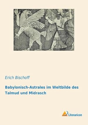 Bild des Verkufers fr Babylonisch-Astrales im Weltbilde des Talmud und Midrasch zum Verkauf von BuchWeltWeit Ludwig Meier e.K.