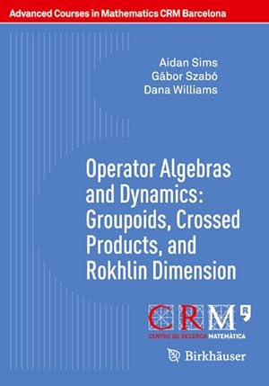 Seller image for Operator Algebras and Dynamics: Groupoids, Crossed Products, and Rokhlin Dimension for sale by BuchWeltWeit Ludwig Meier e.K.