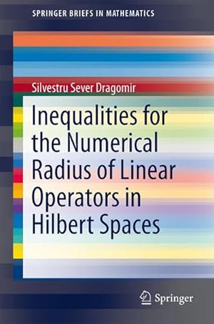 Image du vendeur pour Inequalities for the Numerical Radius of Linear Operators in Hilbert Spaces mis en vente par BuchWeltWeit Ludwig Meier e.K.