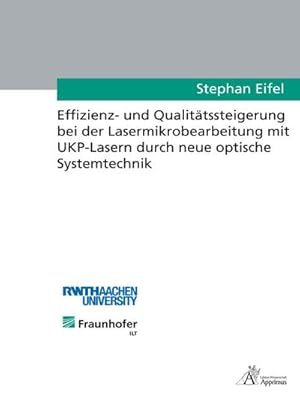 Imagen del vendedor de Effizienz- und Qualittssteigerung bei der Lasermikrobearbeitung mit UKP-Lasern durch neue optische Systemtechnik a la venta por BuchWeltWeit Ludwig Meier e.K.