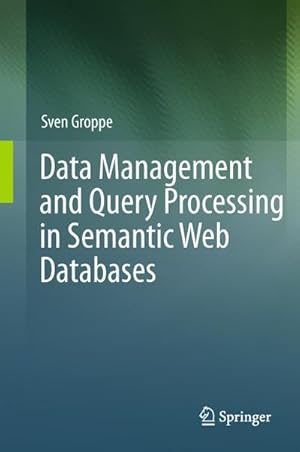 Bild des Verkufers fr Data Management and Query Processing in Semantic Web Databases zum Verkauf von BuchWeltWeit Ludwig Meier e.K.