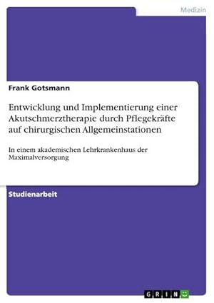 Imagen del vendedor de Entwicklung und Implementierung einer Akutschmerztherapie durch Pflegekrfte auf chirurgischen Allgemeinstationen a la venta por BuchWeltWeit Ludwig Meier e.K.