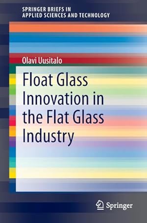 Seller image for Float Glass Innovation in the Flat Glass Industry for sale by BuchWeltWeit Ludwig Meier e.K.