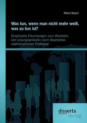 Imagen del vendedor de Was tun, wenn man nicht mehr wei, was zu tun ist? Empirische Erkundungen zum Wechseln von Lsungsanlufen beim Bearbeiten mathematischer Probleme a la venta por BuchWeltWeit Ludwig Meier e.K.