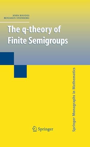 Image du vendeur pour The q-theory of Finite Semigroups mis en vente par BuchWeltWeit Ludwig Meier e.K.