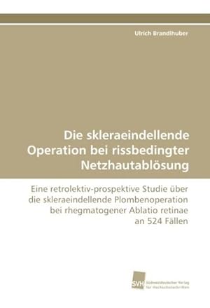 Bild des Verkufers fr Die skleraeindellende Operation bei rissbedingter Netzhautablsung zum Verkauf von BuchWeltWeit Ludwig Meier e.K.