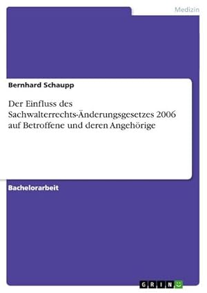 Bild des Verkufers fr Der Einfluss des Sachwalterrechts-nderungsgesetzes 2006 auf Betroffene und deren Angehrige zum Verkauf von BuchWeltWeit Ludwig Meier e.K.