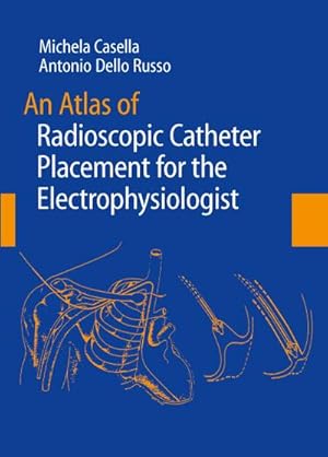 Image du vendeur pour An Atlas of Radioscopic Catheter Placement for the Electrophysiologist mis en vente par BuchWeltWeit Ludwig Meier e.K.