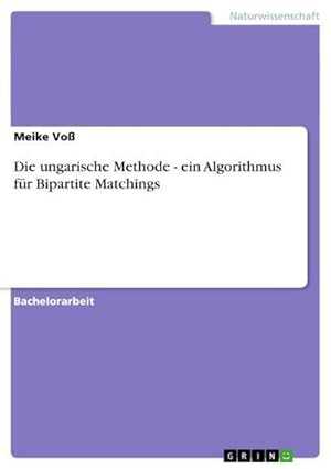 Image du vendeur pour Die ungarische Methode - ein Algorithmus fr Bipartite Matchings mis en vente par BuchWeltWeit Ludwig Meier e.K.