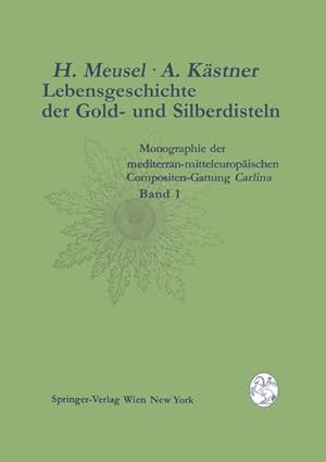 Seller image for Lebensgeschichte der Gold- und Silberdisteln Monographie der mediterran-mitteleuropischen Compositen-Gattung Carlina for sale by BuchWeltWeit Ludwig Meier e.K.