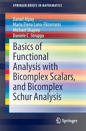 Immagine del venditore per Basics of Functional Analysis with Bicomplex Scalars, and Bicomplex Schur Analysis venduto da BuchWeltWeit Ludwig Meier e.K.