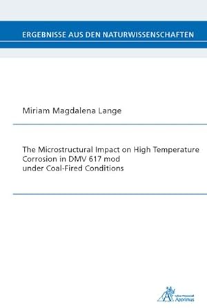 Imagen del vendedor de The Microstructural Impact on High Temperature Corrosion in DMV 617 mod under Coal-Fired Conditions a la venta por BuchWeltWeit Ludwig Meier e.K.