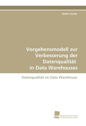 Bild des Verkufers fr Vorgehensmodell zur Verbesserung der Datenqualitt in Data Warehouses zum Verkauf von BuchWeltWeit Ludwig Meier e.K.