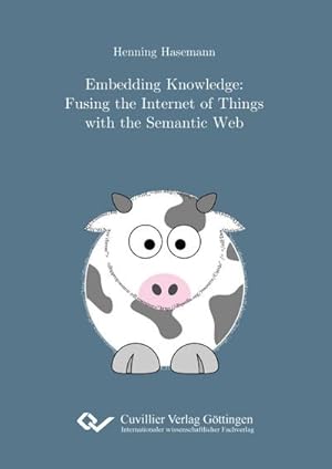 Bild des Verkufers fr Embedding Knowledge. Fusing the Internet of Things with the Semantic Web zum Verkauf von BuchWeltWeit Ludwig Meier e.K.