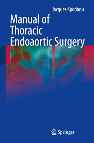 Imagen del vendedor de Manual of Thoracic Endoaortic Surgery a la venta por BuchWeltWeit Ludwig Meier e.K.