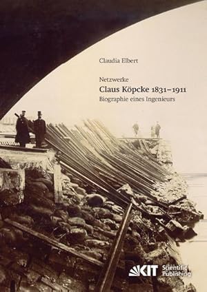 Seller image for Claus Kpcke 1831-1911 : Netzwerke; Biographie eines Ingenieurs for sale by BuchWeltWeit Ludwig Meier e.K.