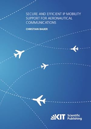 Imagen del vendedor de Secure and Efficient IP Mobility Support for Aeronautical Communications a la venta por BuchWeltWeit Ludwig Meier e.K.