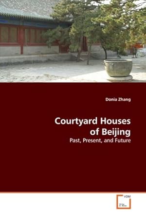 Bild des Verkufers fr Courtyard Houses of Beijing zum Verkauf von BuchWeltWeit Ludwig Meier e.K.