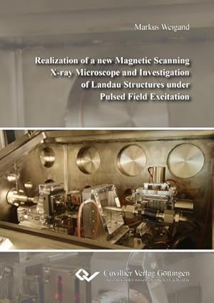 Imagen del vendedor de Realization of a new Magnetic Scanning X-ray Microscope and Investigation of Landau Structures under Pulsed Field Excitation a la venta por BuchWeltWeit Ludwig Meier e.K.