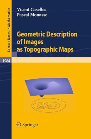 Bild des Verkufers fr Geometric Description of Images as Topographic Maps zum Verkauf von BuchWeltWeit Ludwig Meier e.K.
