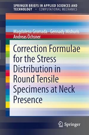 Immagine del venditore per Correction Formulae for the Stress Distribution in Round Tensile Specimens at Neck Presence venduto da BuchWeltWeit Ludwig Meier e.K.