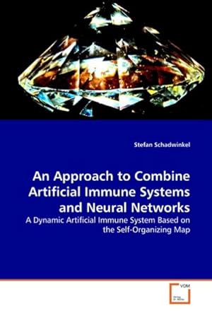 Seller image for An Approach to Combine Artificial Immune Systems and Neural Networks for sale by BuchWeltWeit Ludwig Meier e.K.