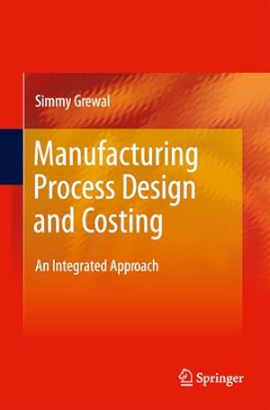 Imagen del vendedor de Manufacturing Process Design and Costing: An Integrated Approach a la venta por BuchWeltWeit Ludwig Meier e.K.