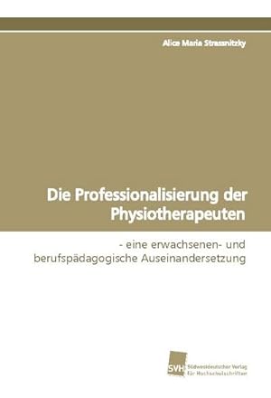 Seller image for Die Professionalisierung der Physiotherapeuten for sale by BuchWeltWeit Ludwig Meier e.K.