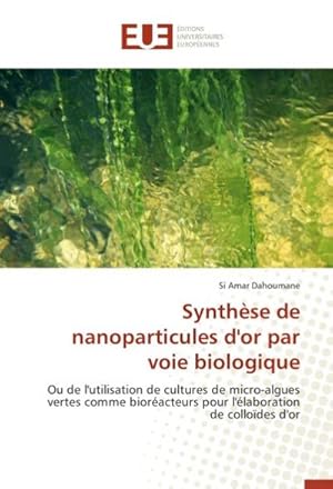 Seller image for Synthse de nanoparticules d'or par voie biologique for sale by BuchWeltWeit Ludwig Meier e.K.