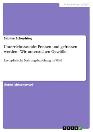 Seller image for Unterrichtsstunde: Fressen und gefressen werden - Wir untersuchen Gewlle! for sale by BuchWeltWeit Ludwig Meier e.K.