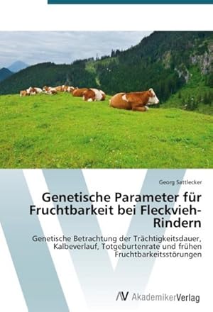 Imagen del vendedor de Genetische Parameter fr Fruchtbarkeit bei Fleckvieh-Rindern a la venta por BuchWeltWeit Ludwig Meier e.K.