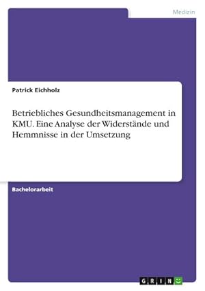 Seller image for Betriebliches Gesundheitsmanagement in KMU. Eine Analyse der Widerstnde und Hemmnisse in der Umsetzung for sale by BuchWeltWeit Ludwig Meier e.K.