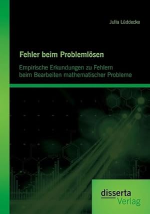 Seller image for Fehler beim Problemlsen: Empirische Erkundungen zu Fehlern beim Bearbeiten mathematischer Probleme for sale by BuchWeltWeit Ludwig Meier e.K.