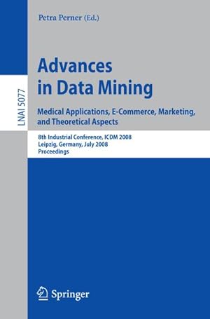 Seller image for Advances in Data Mining. Medical Applications, E-Commerce, Marketing, and Theoretical Aspects for sale by BuchWeltWeit Ludwig Meier e.K.