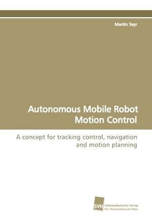 Seller image for Autonomous Mobile Robot Motion Control for sale by BuchWeltWeit Ludwig Meier e.K.