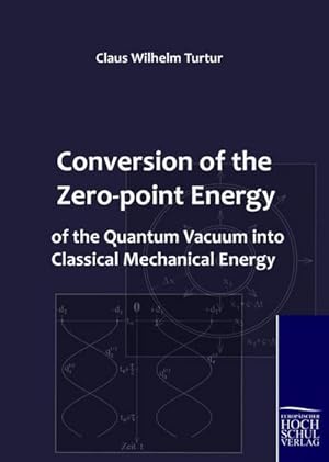 Seller image for Conversion of the Zero-point Energy of the Quantum Vacuum into Classical Mechanical Energy for sale by BuchWeltWeit Ludwig Meier e.K.